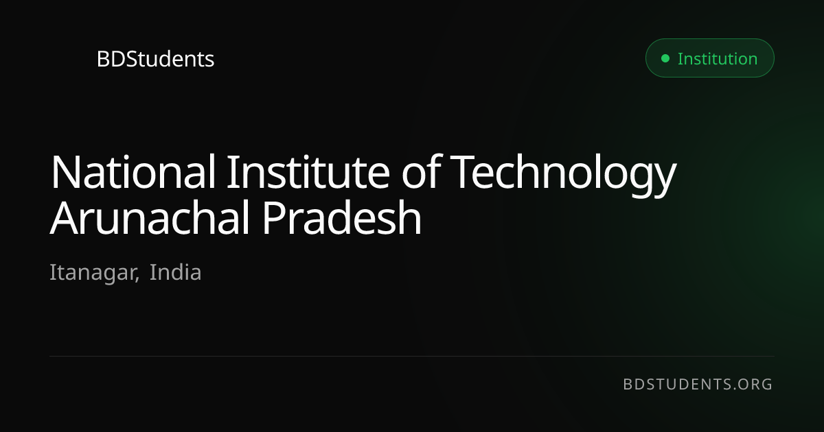 National Institute of Technology Arunachal Pradesh | BDStudents